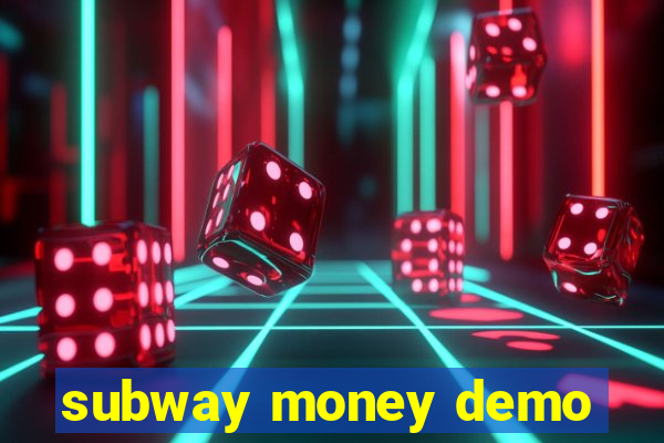 subway money demo